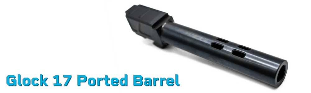 Glock 17 Ported Barrel – Threaded & Flush | Gen 3–5 Fit