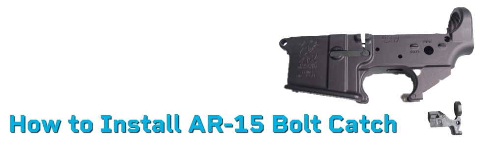 How to Install AR-15 Bolt Catch | Step-by-Step Guide