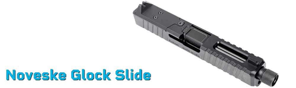 Noveske Glock Slide – Custom Glock 17 & 19 Slides