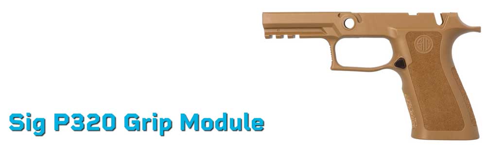 Sig P320 Grip Module – OEM & Custom Frames | Compact, Full-Size, XSeries